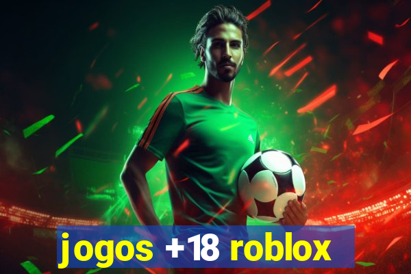 jogos +18 roblox